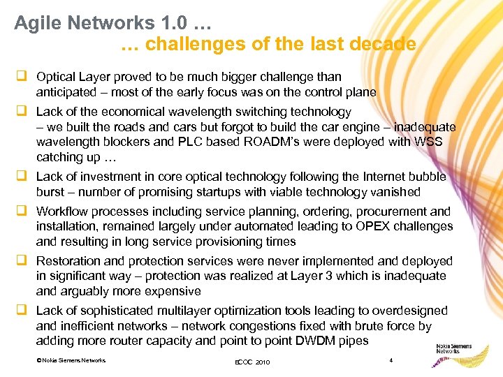 Agile Networks 1. 0 … … challenges of the last decade q Optical Layer