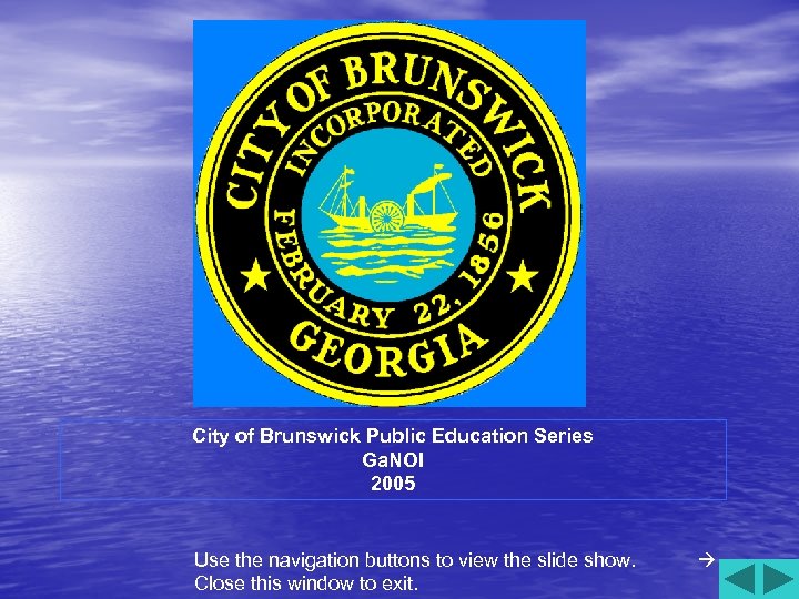 City of Brunswick Public Education Series Ga. NOI 2005 Use the navigation buttons to