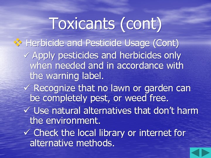 Toxicants (cont) v Herbicide and Pesticide Usage (Cont) ü Apply pesticides and herbicides only