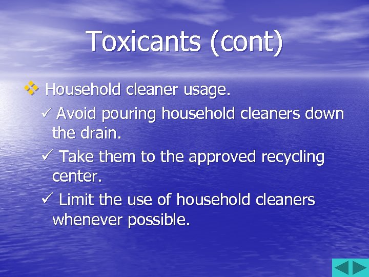 Toxicants (cont) v Household cleaner usage. ü Avoid pouring household cleaners down the drain.