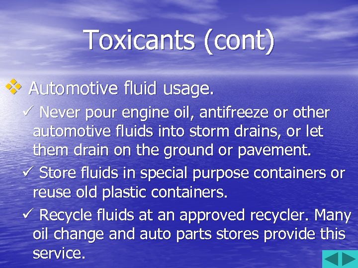 Toxicants (cont) v Automotive fluid usage. ü Never pour engine oil, antifreeze or other