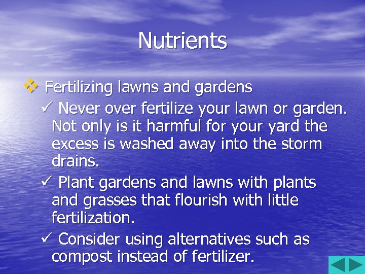 Nutrients v Fertilizing lawns and gardens ü Never over fertilize your lawn or garden.