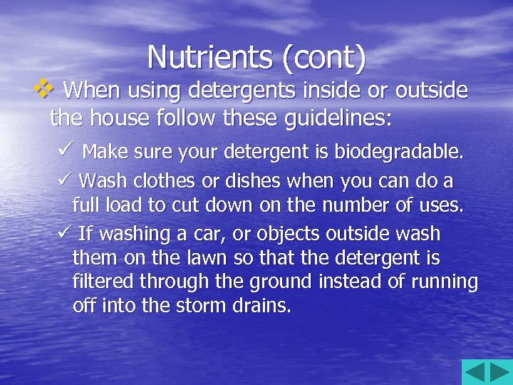 Nutrients (cont) v When using detergents inside or outside the house follow these guidelines: