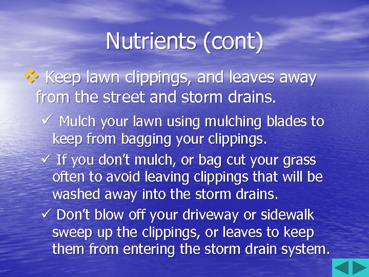 Nutrients (cont) v Keep lawn clippings, and leaves away from the street and storm