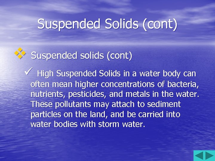 Suspended Solids (cont) v Suspended solids (cont) ü High Suspended Solids in a water