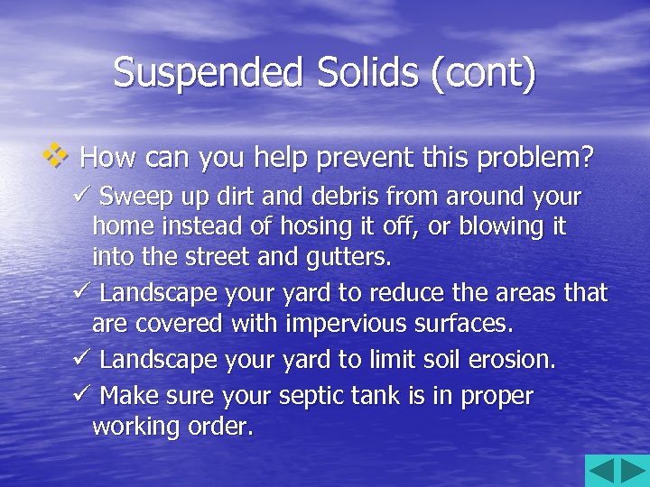 Suspended Solids (cont) v How can you help prevent this problem? ü Sweep up