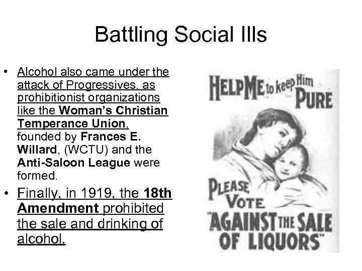 Battling Social Ills • Alcohol also came under the attack of Progressives, as prohibitionist
