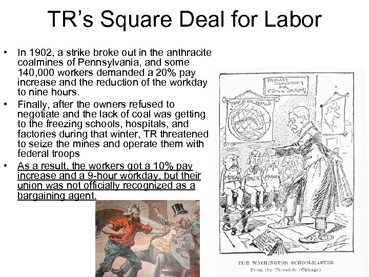 TR’s Square Deal for Labor • In 1902, a strike broke out in the