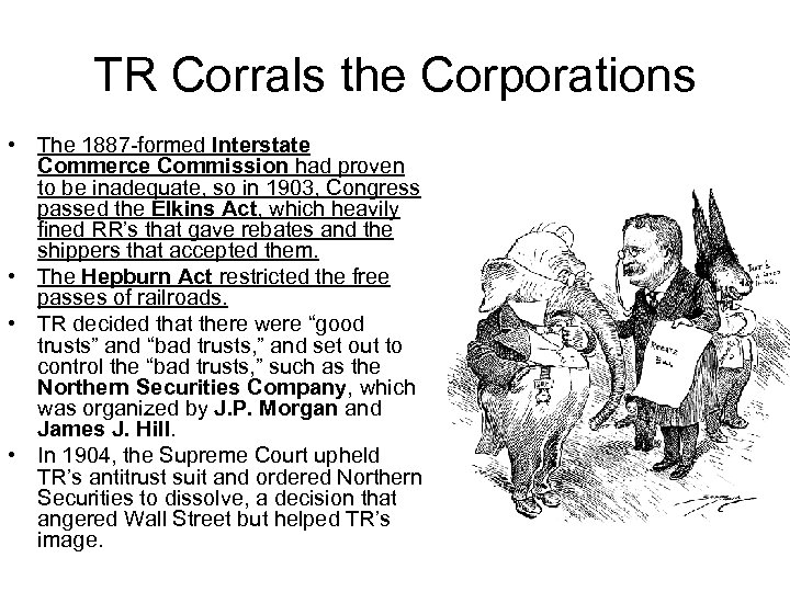 TR Corrals the Corporations • The 1887 -formed Interstate Commerce Commission had proven to