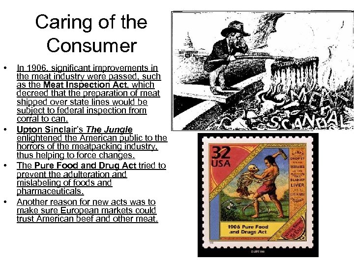 Caring of the Consumer • • In 1906, significant improvements in the meat industry