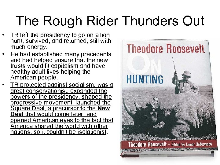 The Rough Rider Thunders Out • TR left the presidency to go on a