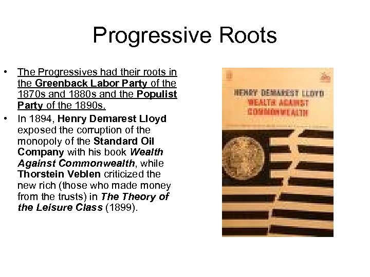 Progressive Roots • The Progressives had their roots in the Greenback Labor Party of