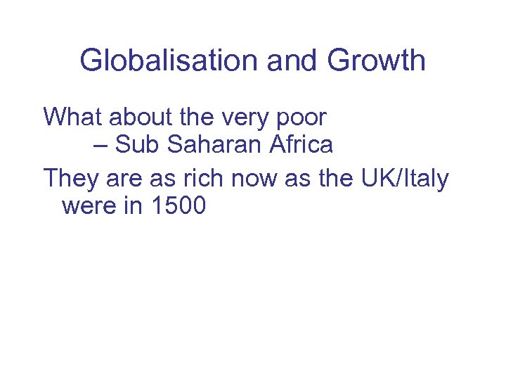 Globalisation and Growth What about the very poor – Sub Saharan Africa They are