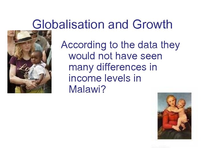 Globalisation and Growth According to the data they would not have seen many differences