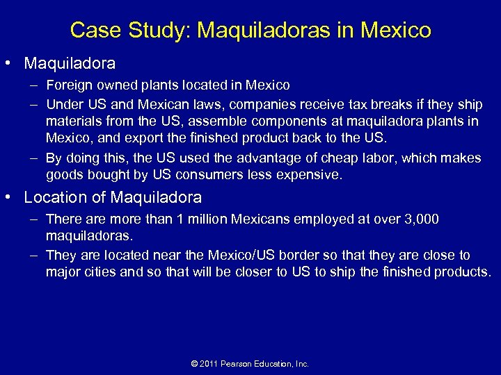 Case Study: Maquiladoras in Mexico • Maquiladora – Foreign owned plants located in Mexico