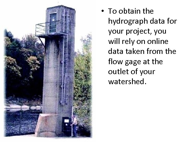  • To obtain the hydrograph data for your project, you will rely on