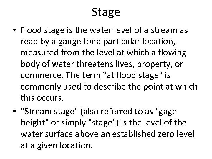 Stage • Flood stage is the water level of a stream as read by