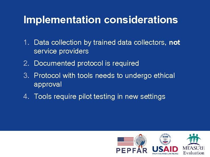 Implementation considerations 1. Data collection by trained data collectors, not service providers 2. Documented