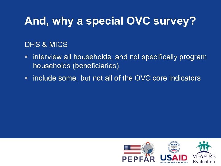 And, why a special OVC survey? DHS & MICS § interview all households, and