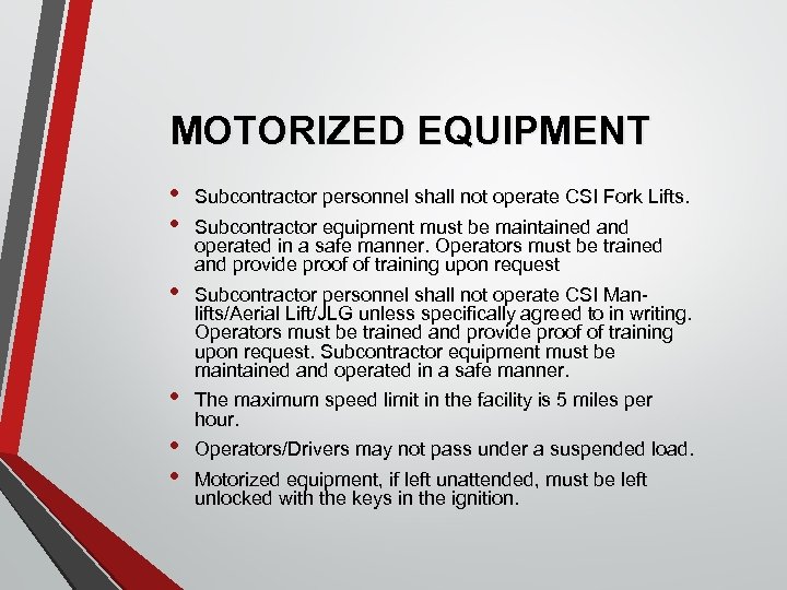 MOTORIZED EQUIPMENT • • Subcontractor personnel shall not operate CSI Fork Lifts. • Subcontractor