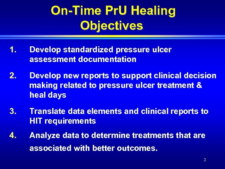 On-Time Pr. U Healing Objectives 1. Develop standardized pressure ulcer assessment documentation 2. Develop