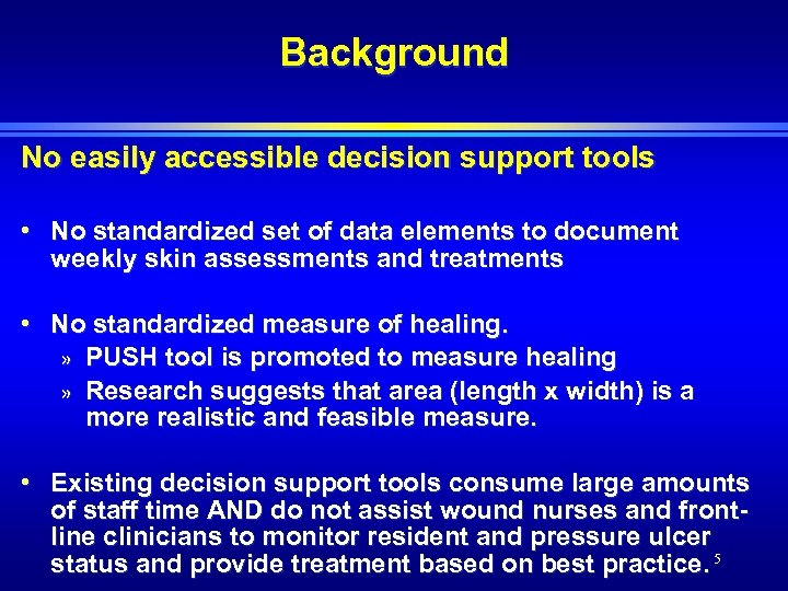 Background No easily accessible decision support tools • No standardized set of data elements