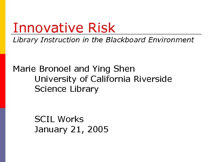Innovative Risk Library Instruction in the Blackboard Environment Marie Bronoel and Ying Shen University
