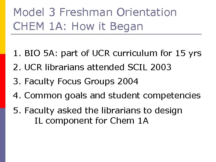 Model 3 Freshman Orientation CHEM 1 A: How it Began 1. BIO 5 A: