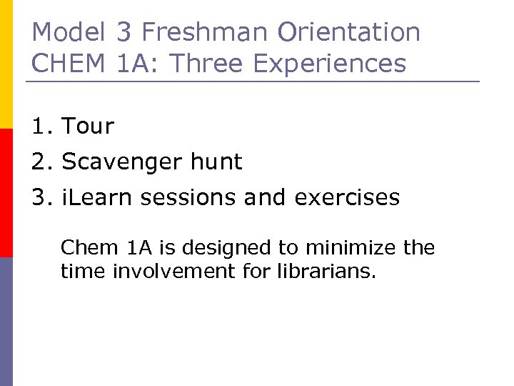 Model 3 Freshman Orientation CHEM 1 A: Three Experiences 1. Tour 2. Scavenger hunt