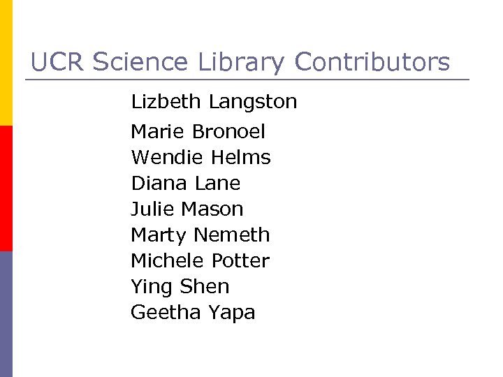 UCR Science Library Contributors Lizbeth Langston Marie Bronoel Wendie Helms Diana Lane Julie Mason