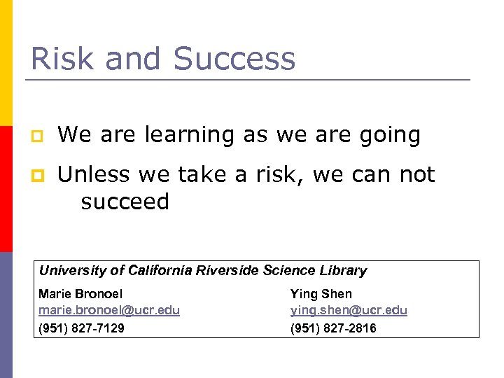 Risk and Success p p We are learning as we are going Unless we