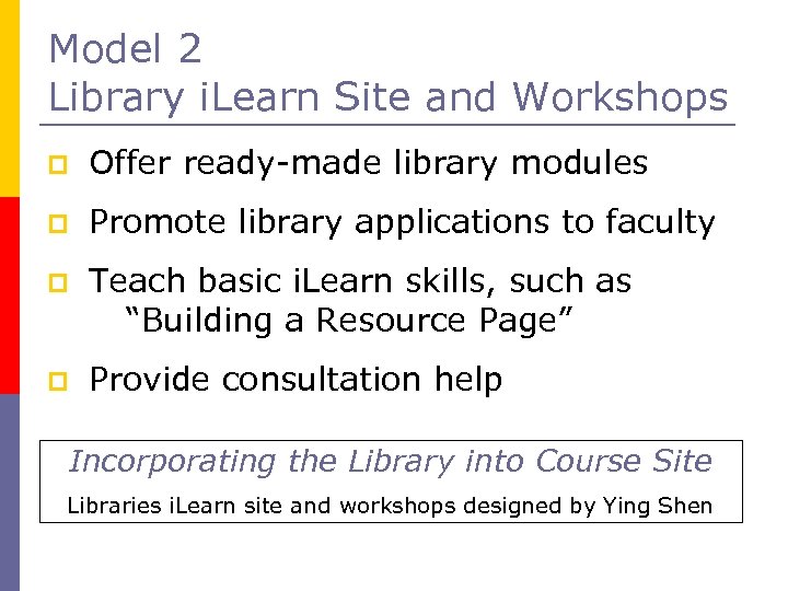 Model 2 Library i. Learn Site and Workshops p Offer ready-made library modules p