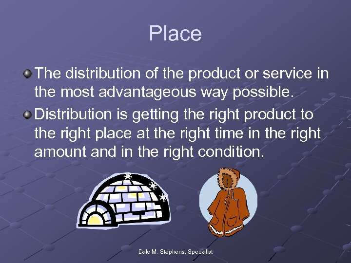 Place The distribution of the product or service in the most advantageous way possible.