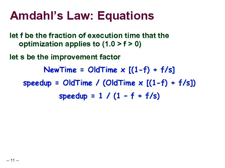 Amdahl’s Law: Equations let f be the fraction of execution time that the optimization
