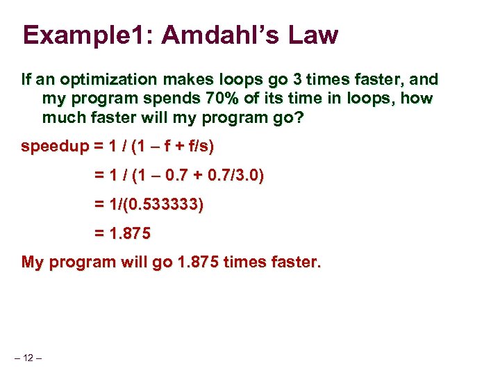 Example 1: Amdahl’s Law If an optimization makes loops go 3 times faster, and