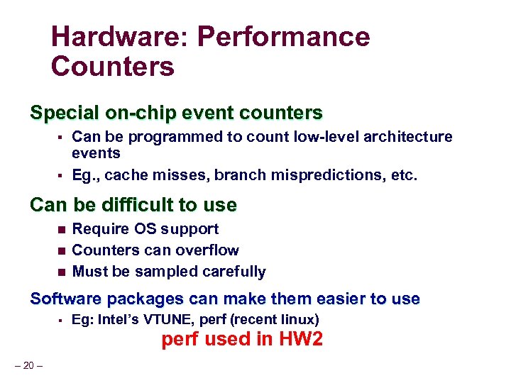 Hardware: Performance Counters Special on-chip event counters § § Can be programmed to count