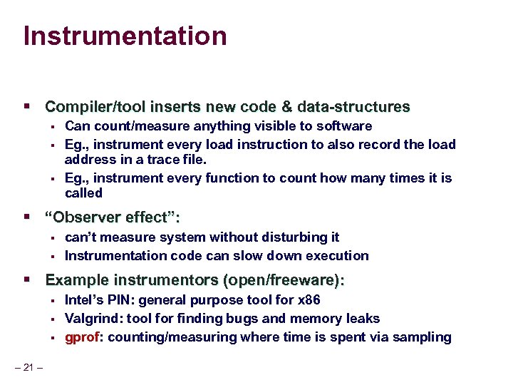 Instrumentation § Compiler/tool inserts new code & data-structures § § § Can count/measure anything