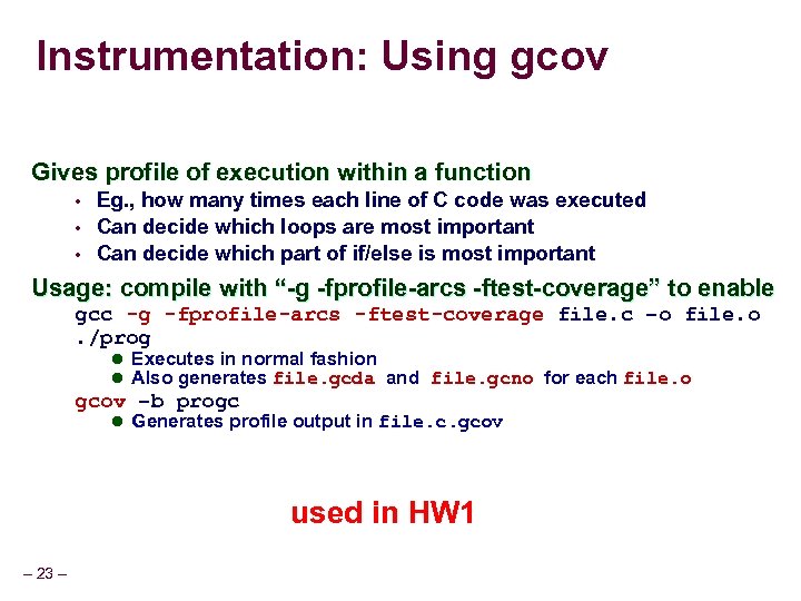 Instrumentation: Using gcov Gives profile of execution within a function • • • Eg.