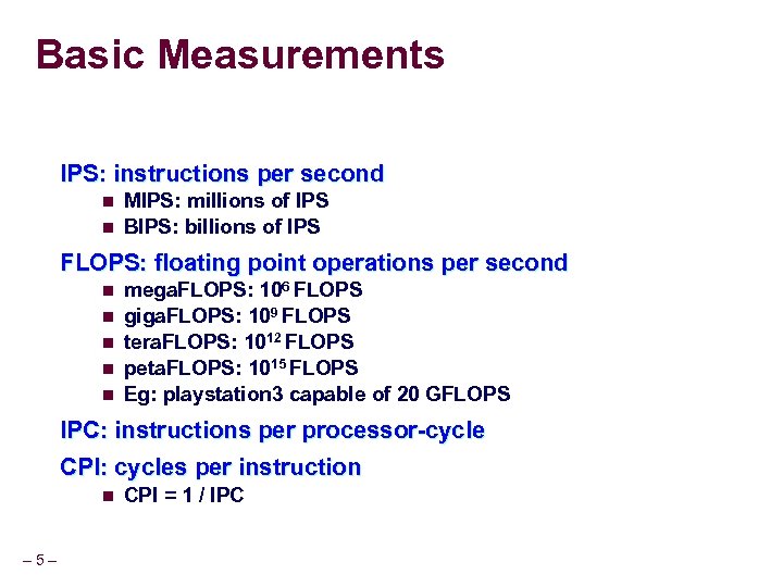 Basic Measurements IPS: instructions per second n n MIPS: millions of IPS BIPS: billions
