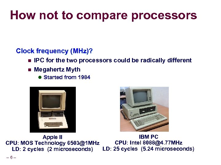 How not to compare processors Clock frequency (MHz)? n IPC for the two processors