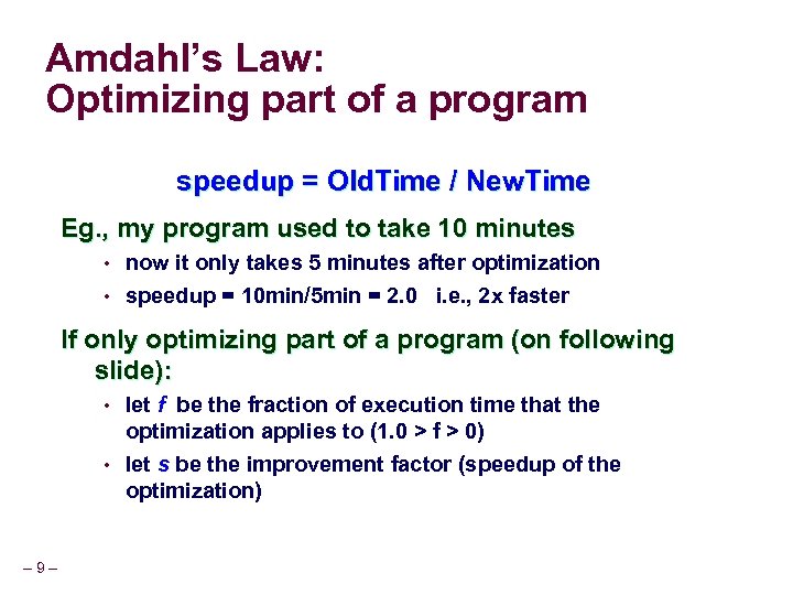 Amdahl’s Law: Optimizing part of a program speedup = Old. Time / New. Time