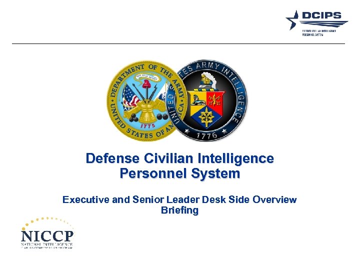 Defense Civilian Intelligence Personnel System Executive and Senior Leader Desk Side Overview Briefing 