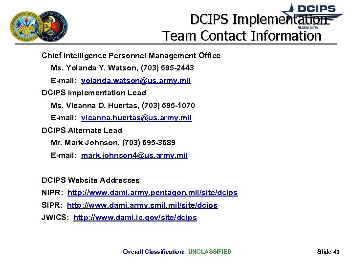 DCIPS Implementation Team Contact Information Chief Intelligence Personnel Management Office Ms. Yolanda Y. Watson,