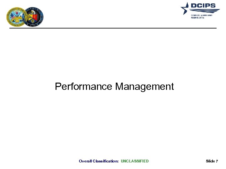 Performance Management Overall Classification: UNCLASSIFIED Slide 7 