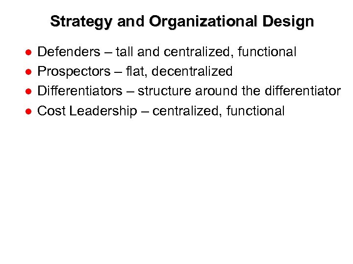Strategy and Organizational Design ● ● Defenders – tall and centralized, functional Prospectors –