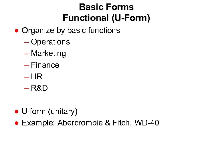 Basic Forms Functional (U-Form) ● Organize by basic functions – Operations – Marketing –