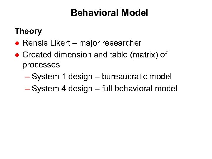 Behavioral Model Theory ● Rensis Likert – major researcher ● Created dimension and table