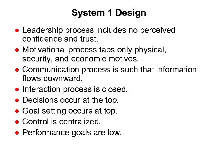 System 1 Design ● Leadership process includes no perceived confidence and trust. ● Motivational