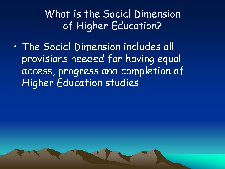 What is the Social Dimension of Higher Education? • The Social Dimension includes all