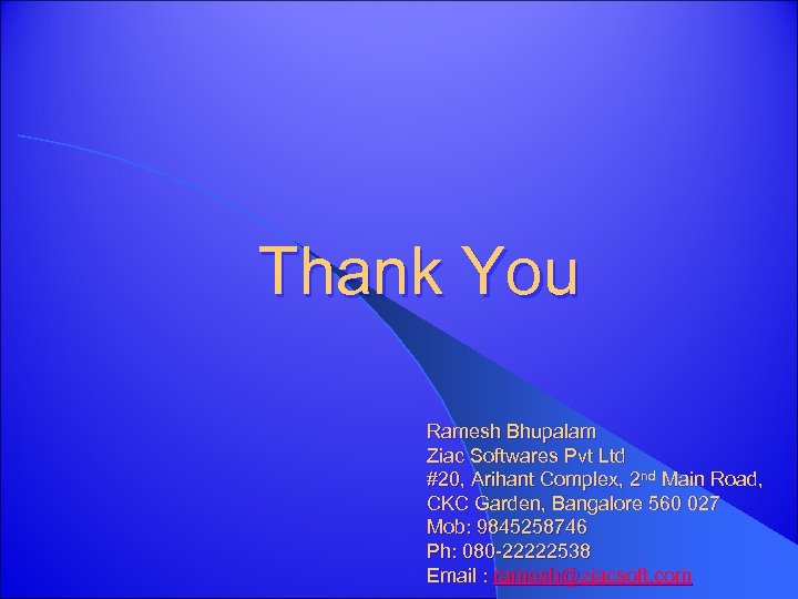 Thank You Ramesh Bhupalam Ziac Softwares Pvt Ltd #20, Arihant Complex, 2 nd Main